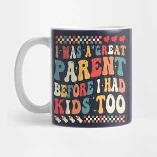 I Was A Great Parent Before I Had Kids Too Mug